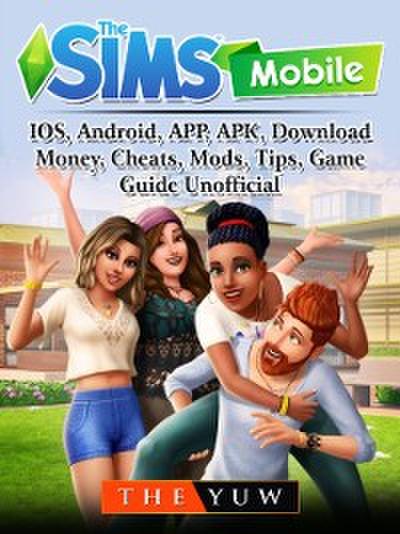 Sims Mobile, IOS, Android, APP, APK, Download, Money, Cheats, Mods, Tips, Game Guide Unofficial