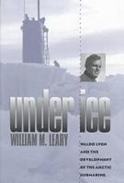 Under Ice: Waldo Lyon and the Development of the Arctic Submarine