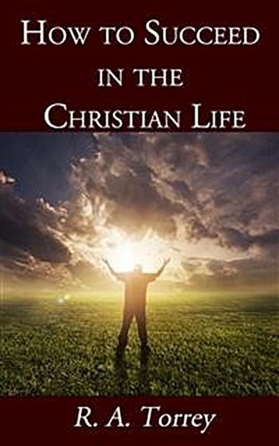 How to Succeed in the Christian Life