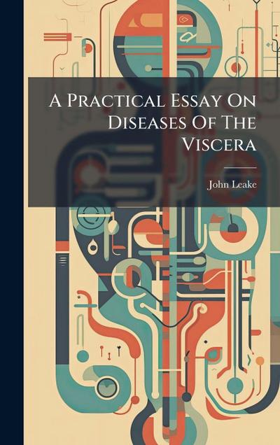 A Practical Essay On Diseases Of The Viscera