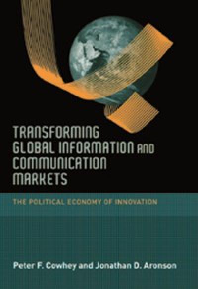 Transforming Global Information and Communicatio – The Political Economy of Innovation