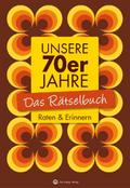 Unsere 70er Jahre - Das Rätselbuch
