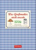 Was Großmutter noch wusste Wochenkalender 2026 - mit Tipps für Haushalt, Gesundheit und Garten