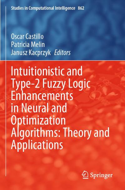 Intuitionistic and Type-2 Fuzzy Logic Enhancements in Neural and Optimization Algorithms: Theory and Applications