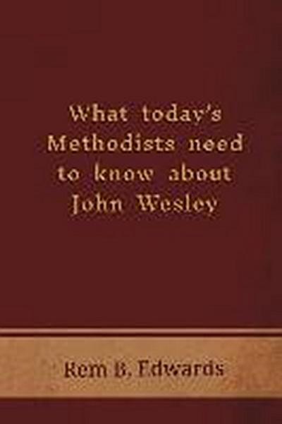 What Today’s Methodists Need to Know about John Wesley