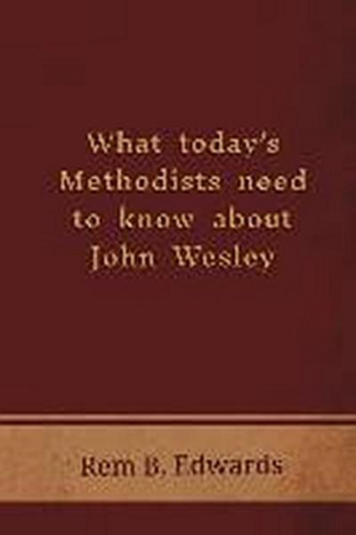 What Today’s Methodists Need to Know about John Wesley