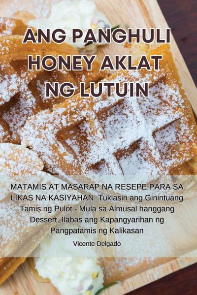 ANG PANGHULI HONEY AKLAT NG LUTUIN - Vicente Delgado