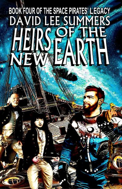 Heirs of the New Earth (The Space Pirates’ Legacy, #4)