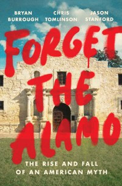 Forget the Alamo