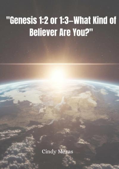 "Genesis 1:2 or 1:3-What Kind of Believer Are You?"