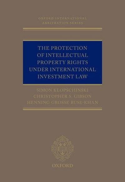 The Protection of Intellectual Property Rights Under International Investment Law
