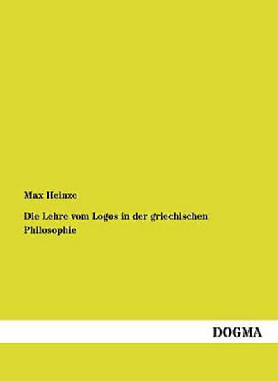Die Lehre vom Logos in der griechischen Philosophie