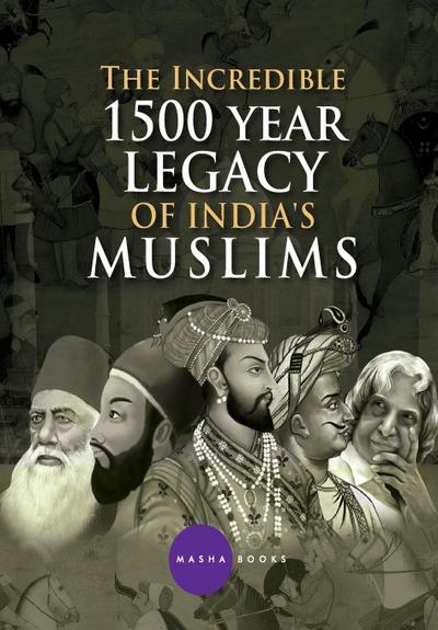 The Incredible 1500 year Legacy of India’s Muslims