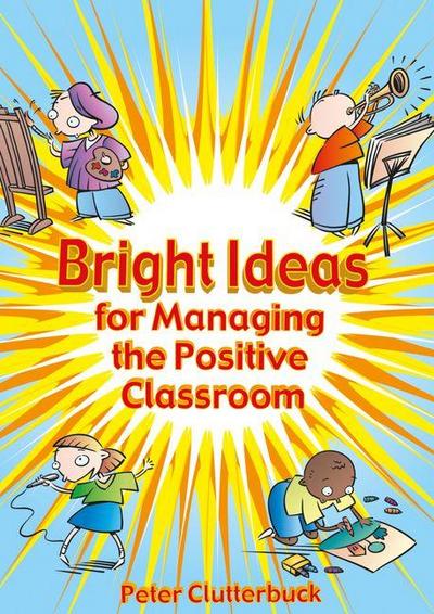 Bright Ideas for Managing the Positive Classroom