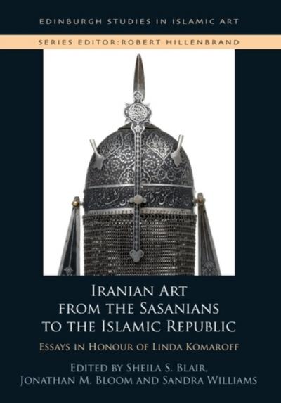 Iranian Art from the Sasanians to the Islamic Republic