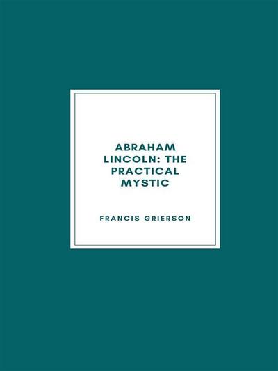 Abraham Lincoln: The Practical Mystic (1918)