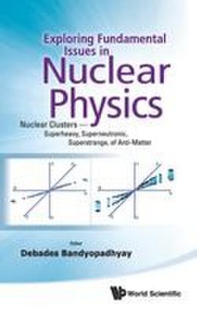 EXPLOR FUNDAMENTAL ISSUES IN NUCLEAR PHY