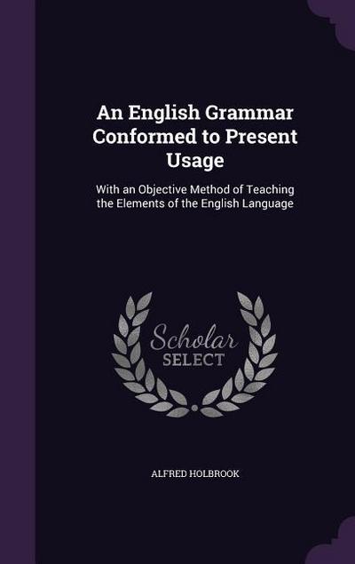 An English Grammar Conformed to Present Usage