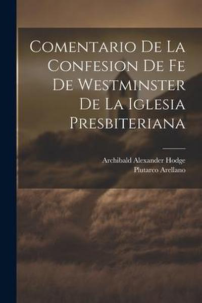 Comentario de la Confesion de fe de Westminster de la Iglesia Presbiteriana