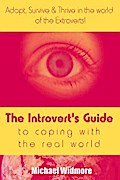The Introvert’s Guide To Coping With The Real World : Adapt, Survive & Thrive In The World Of The Extroverts!