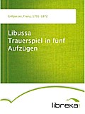 Libussa Trauerspiel in fünf Aufzügen - Franz Grillparzer
