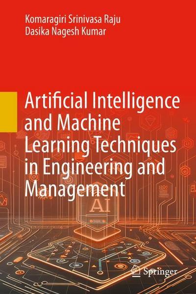 Artificial Intelligence and Machine Learning Techniques in Engineering and Management