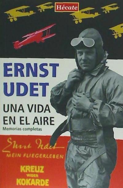 Udet, E: Una vida en el aire : memorias completas