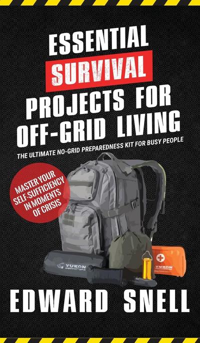 Essential Survival Projects for Off -Grid Living