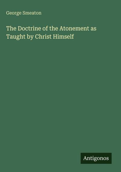 The Doctrine of the Atonement as Taught by Christ Himself