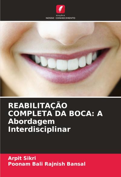 REABILITAÇÃO COMPLETA DA BOCA: A Abordagem Interdisciplinar