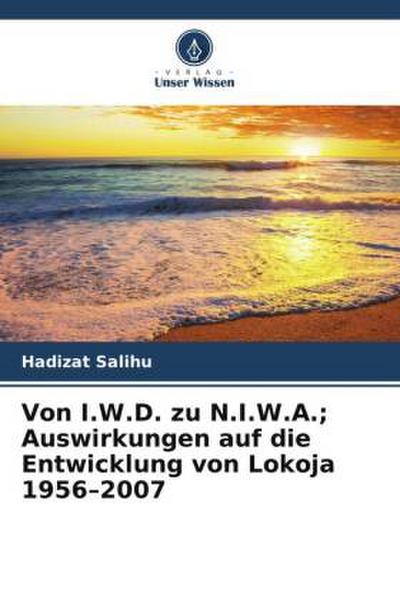Von I.W.D. zu N.I.W.A.; Auswirkungen auf die Entwicklung von Lokoja 1956-2007