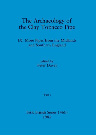 The Archaeology of the Clay Tobacco Pipe IX, Part i