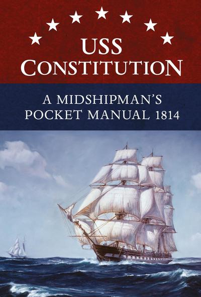 USS Constitution A Midshipman’s Pocket Manual 1814