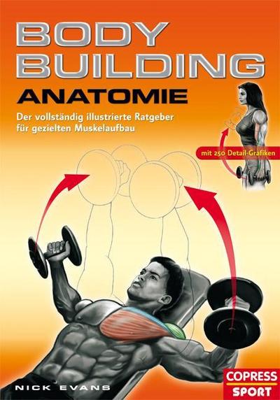 Bodybuilding Anatomie: Der vollständig illustrierte Ratgeber für gezielten Muskelaufbau