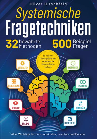 Systemische Fragetechniken - Alles Wichtige für Führungskräfte, Coaches und Berater