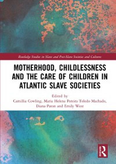 Motherhood, Childlessness and the Care of Children in Atlantic Slave Societies