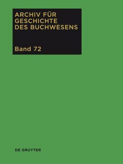 Archiv für Geschichte des Buchwesens, Band 72, Archiv für Geschichte des Buchwesens (2017)