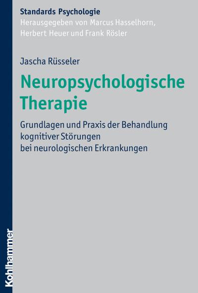 Neuropsychologische Therapie: Grundlagen und Praxis der Behandlung kognitiver Störungen bei neurologischen Erkrankungen (Kohlhammer Standards Psychologie)