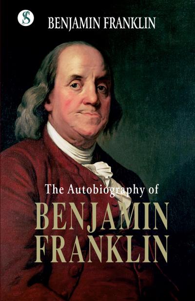 The Autobiography BENJAMIN FRANKLIN