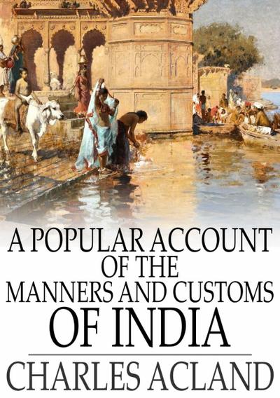 Popular Account of the Manners and Customs of India