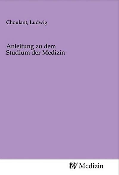 Anleitung zu dem Studium der Medizin
