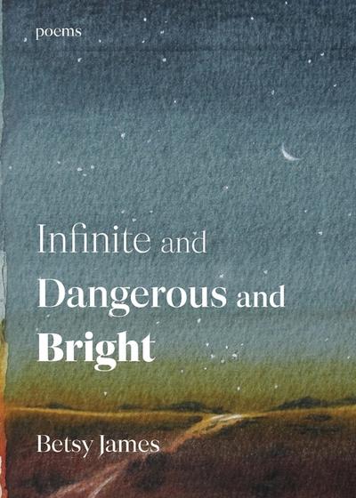 Infinite and Dangerous and Bright