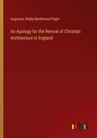 An Apology for the Revival of Christian Architecture in England