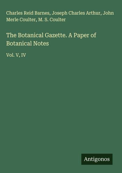 The Botanical Gazette. A Paper of Botanical Notes