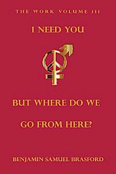 I Need You, But Where Do We Go From Here?