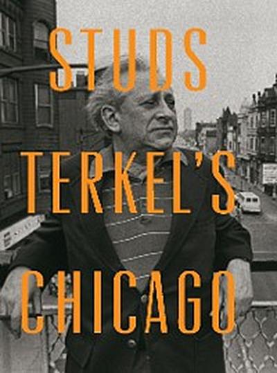 Studs Terkel’s Chicago