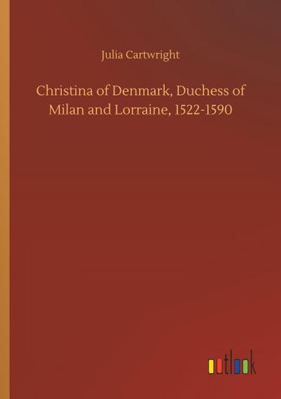 Christina of Denmark, Duchess of Milan and Lorraine, 1522-1590