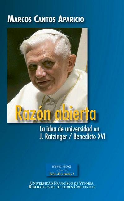 RAZÓN ABIERTA. LA IDEA DE UNIVERSIDAD EN J.RATZINGER / BENEDICTO XVI