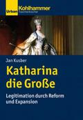 Katharina die Große: Legitimation durch Reform und Expansion (Urban-Taschenbücher)