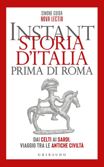 Instant storia d’Italia prima di Roma. Dai Celti ai Sardi, viaggio tra le antiche civiltà
